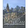 Stadhuis Rotterdam - Honderd Jaar een Baken in de Stad