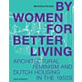 By Women For Better Living – Architectural Feminism and Dutch Housing in the 1950s (Not yet published)