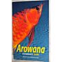 Arowana: A Layman's Guide - Softcover