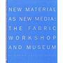 New Material as New Media: The Fabric Workshop and Museum