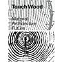 Touch Wood - Material, Architecture, Future