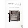 Atomic Dwelling. Anxiety, Domesticity, and Postwar Architecture