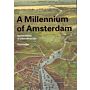 A Millennium of Amsterdam - Spatial History of a Marvellous City (Sixth, revised edition PBK)