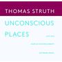 Thomas Struth -  Unconscious Places