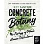 Concrete Botany : The Ecology of Plants in the Age of Human Disturbance