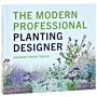 The Modern Professional Planting Designer - Creating Beautiful, Sustainable, Resilient Gardens for the 21st Century 