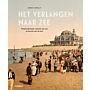 Het verlangen naar zee -  Tweehonderd jaar toerisme en erfgoed aan de kust